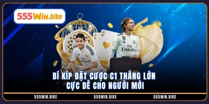 Bí kíp đặt cược C1 thắng lớn cực dễ cho người mới