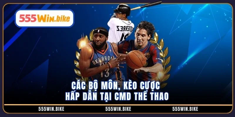 Các bộ môn, kèo cược hấp dẫn tại CMD thể thao