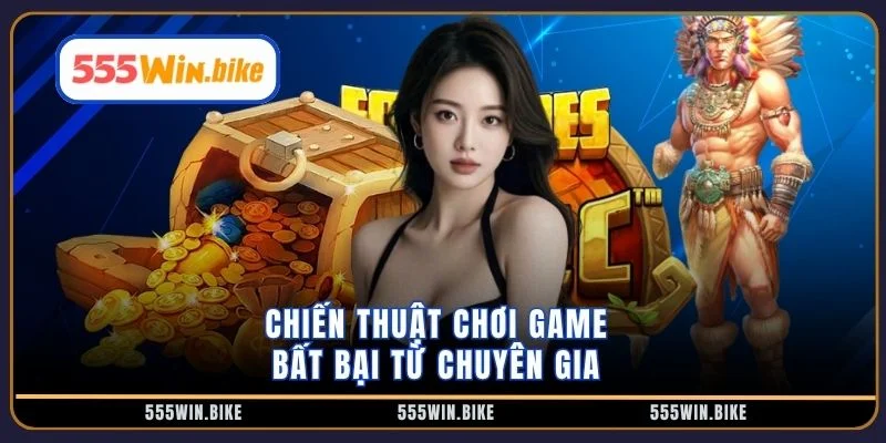 Chiến thuật chơi game bất bại từ chuyên gia