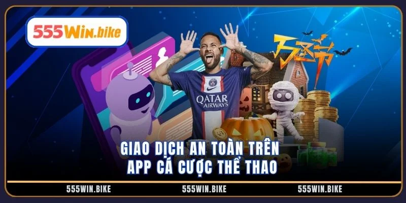 Giao dịch an toàn trên app cá cược thể thao