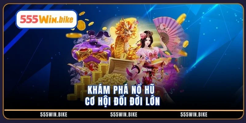 Khám phá nổ hũ cơ hội đổi đời lớn