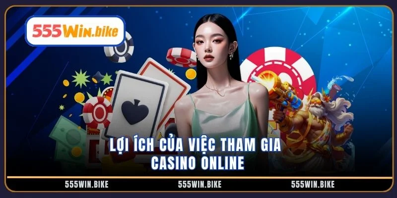 Lợi ích của việc tham gia casino online