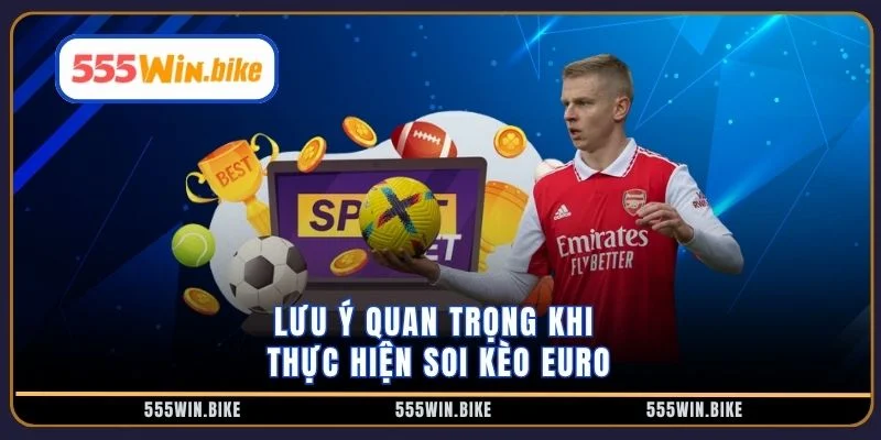 Lưu ý quan trọng khi thực hiện soi kèo Euro
