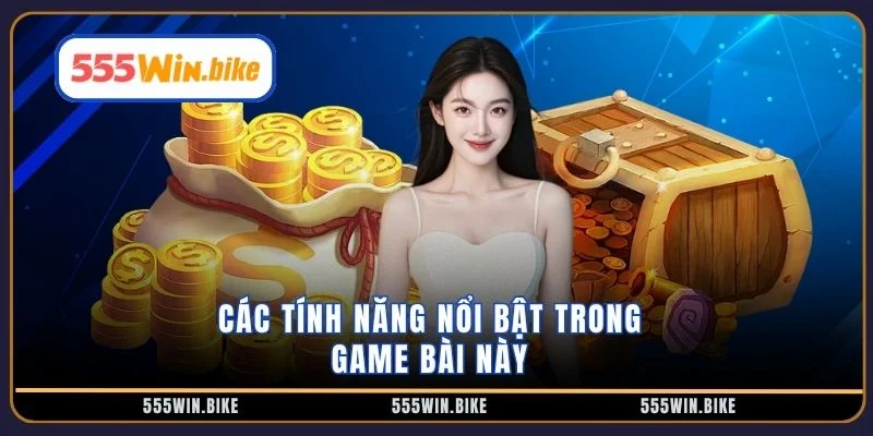 Các tính năng nổi bật trong game bài này