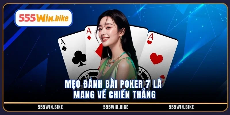 Mẹo đánh bài poker 7 lá mang về chiến thắng