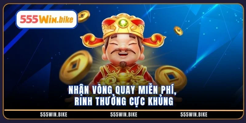 Nhận vòng quay miễn phí, rinh thưởng cực khủng