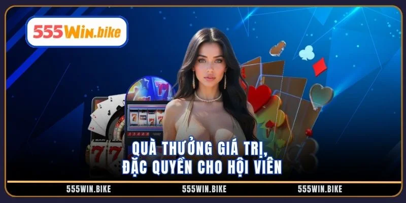 Quà thưởng giá trị, đặc quyền cho hội viên