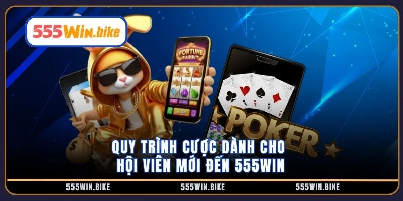 Quy trình cược dành cho hội viên mới đến 555WIN