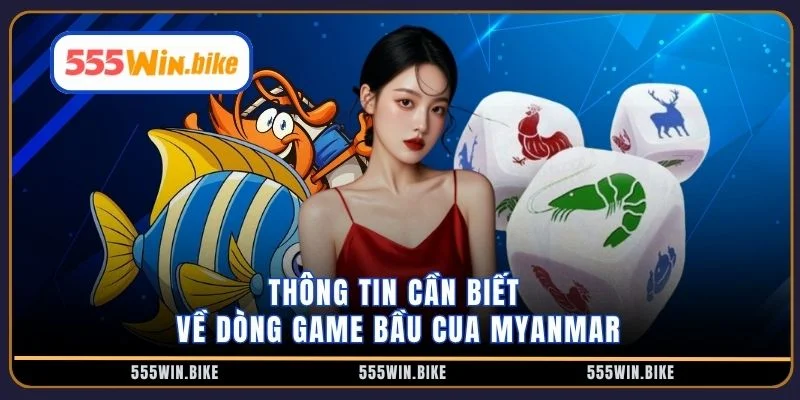 Thông tin cần biết về dòng game bầu cua Myanmar