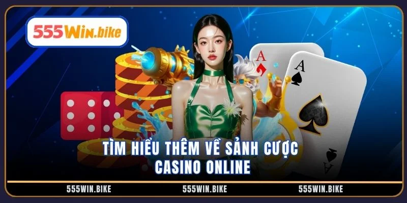 Tìm hiểu thêm về sảnh cược casino online