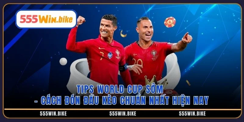 Tips World Cup sớm
